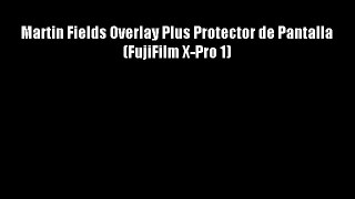 Martin Fields Overlay Plus Protector de Pantalla (FujiFilm X-Pro 1)