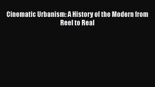 [PDF Download] Cinematic Urbanism: A History of the Modern from Reel to Real [PDF] Online