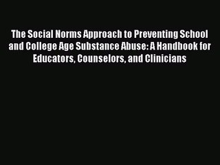 [PDF Download] The Social Norms Approach to Preventing School and College Age Substance Abuse: