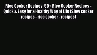 Rice Cooker Recipes: 50+ Rice Cooker Recipes - Quick & Easy for a Healthy Way of Life (Slow