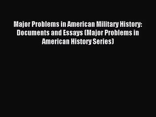 (PDF Download) Major Problems in American Military History: Documents and Essays (Major Problems