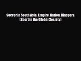 [PDF Download] Soccer in South Asia: Empire Nation Diaspora (Sport in the Global Society) [Read]