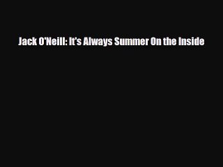 [PDF Download] Jack O'Neill: It's Always Summer On the Inside [Read] Online