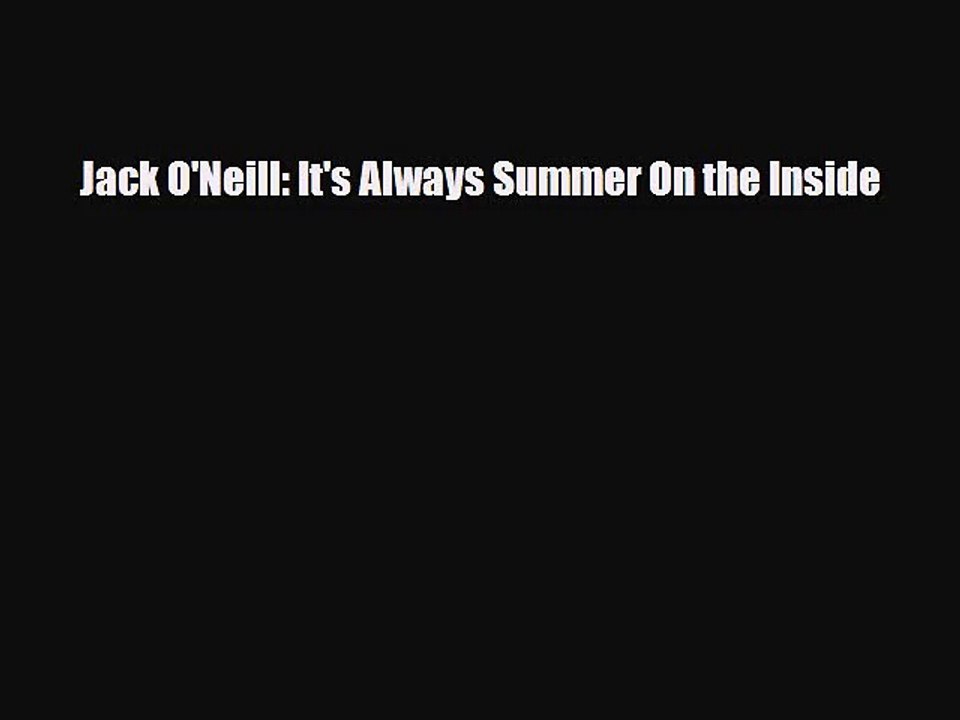 [PDF Download] Jack O'Neill: It's Always Summer On the Inside [Read] Online