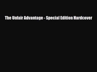 [PDF Download] The Unfair Advantage - Special Edition Hardcover [Download] Online