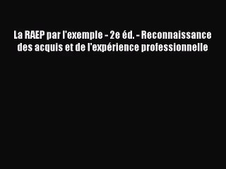 [PDF Télécharger] La RAEP par l'exemple - 2e éd. - Reconnaissance des acquis et de l'expérience