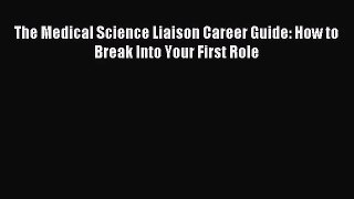(PDF Download) The Medical Science Liaison Career Guide: How to Break Into Your First Role
