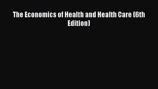 (PDF Download) The Economics of Health and Health Care (6th Edition) Download