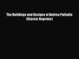 [PDF Download] The Buildings and Designs of Andrea Palladio (Classic Reprints) [Download] Full