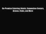 (PDF Download) On-Premise Catering: Hotels Convention Centers Arenas Clubs and More PDF