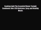 Cooking Light The Essential Dinner Tonight Cookbook: Over 350 Delicious Easy and Healthy Meals