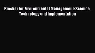 (PDF Download) Biochar for Environmental Management: Science Technology and Implementation