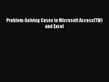 (PDF Download) Problem-Solving Cases in Microsoft Access(TM) and Excel Download