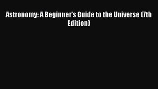 [PDF Download] Astronomy: A Beginner's Guide to the Universe (7th Edition) [Download] Online
