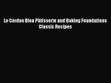 (PDF Download) Le Cordon Bleu Pâtisserie and Baking Foundations Classic Recipes PDF