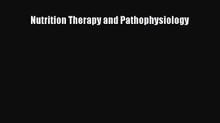 [PDF Download] Nutrition Therapy and Pathophysiology [Download] Online