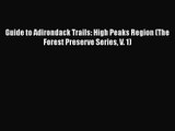 [PDF Download] Guide to Adirondack Trails: High Peaks Region (The Forest Preserve Series V.
