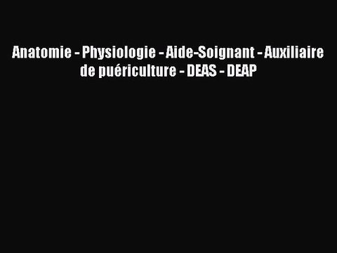 [PDF Télécharger] Anatomie - Physiologie - Aide-Soignant - Auxiliaire de puériculture - DEAS