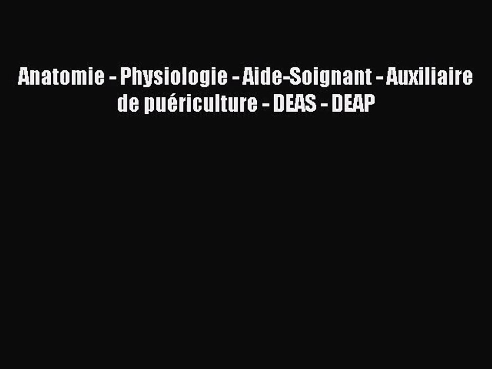 [PDF Télécharger] Anatomie - Physiologie - Aide-Soignant - Auxiliaire de puériculture - DEAS