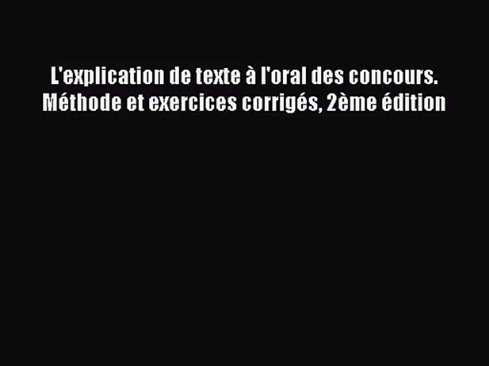 [PDF Télécharger] L'explication de texte à l'oral des concours. Méthode et exercices corrigés