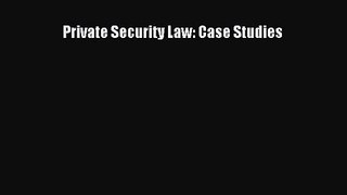 (PDF Download) Private Security Law: Case Studies Read Online