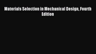 (PDF Download) Materials Selection in Mechanical Design Fourth Edition Download