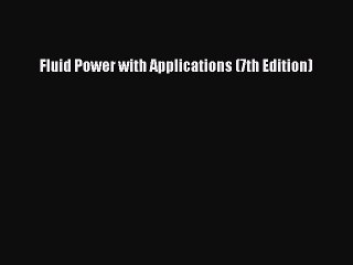 (PDF Download) Fluid Power with Applications (7th Edition) PDF