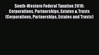 South-Western Federal Taxation 2016: Corporations Partnerships Estates & Trusts (Corporations