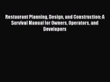 Restaurant Planning Design and Construction: A Survival Manual for Owners Operators and Developers