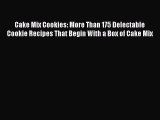 Cake Mix Cookies: More Than 175 Delectable Cookie Recipes That Begin With a Box of Cake Mix