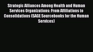 [PDF Download] Strategic Alliances Among Health and Human Services Organizations: From Affiliations