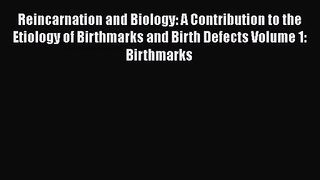 [PDF Download] Reincarnation and Biology: A Contribution to the Etiology of Birthmarks and
