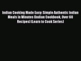 Indian Cooking Made Easy: Simple Authentic Indian Meals in Minutes [Indian Cookbook Over 60