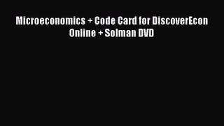 (PDF Download) Microeconomics + Code Card for DiscoverEcon Online + Solman DVD Read Online