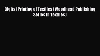 (PDF Download) Digital Printing of Textiles (Woodhead Publishing Series in Textiles) PDF