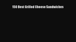 150 Best Grilled Cheese Sandwiches  Read Online Book