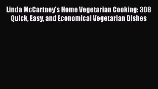 Linda McCartney's Home Vegetarian Cooking: 308 Quick Easy and Economical Vegetarian Dishes