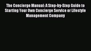 (PDF Download) The Concierge Manual: A Step-by-Step Guide to Starting Your Own Concierge Service