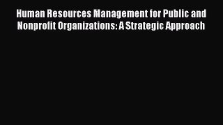 Human Resources Management for Public and Nonprofit Organizations: A Strategic Approach  Free
