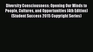 Diversity Consciousness: Opening Our Minds to People Cultures and Opportunities (4th Edition)