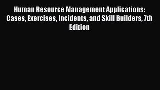 Human Resource Management Applications: Cases Exercises Incidents and Skill Builders 7th Edition