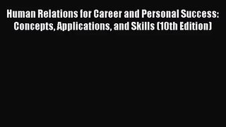 Human Relations for Career and Personal Success: Concepts Applications and Skills (10th Edition)