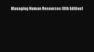 Managing Human Resources (8th Edition)  Free Books