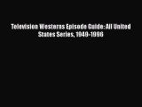Television Westerns Episode Guide: All United States Series 1949-1996  Read Online Book