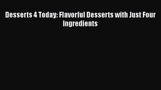 Desserts 4 Today: Flavorful Desserts with Just Four Ingredients  Free Books