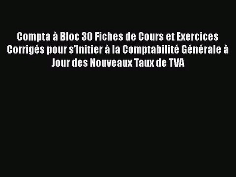[PDF Télécharger] Compta à Bloc 30 Fiches de Cours et Exercices Corrigés pour s'Initier à la