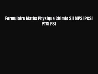 [PDF Télécharger] Formulaire Maths Physique Chimie SII MPSI PCSI PTSI PSI [PDF] en ligne