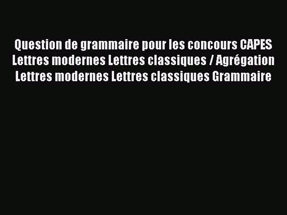 [PDF Télécharger] Question de grammaire pour les concours CAPES Lettres modernes Lettres classiques