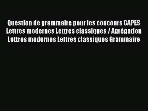 [PDF Télécharger] Question de grammaire pour les concours CAPES Lettres modernes Lettres classiques