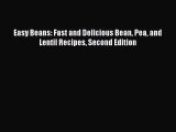 Easy Beans: Fast and Delicious Bean Pea and Lentil Recipes Second Edition Read Online PDF
